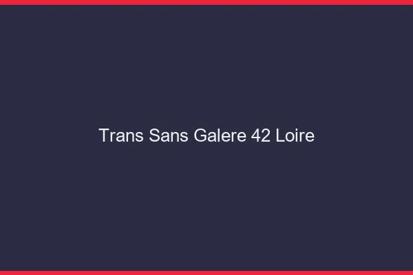 Trans Sans Galère 42 loire
