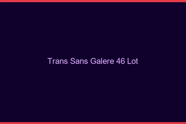 Trans Sans Galère 46 lot