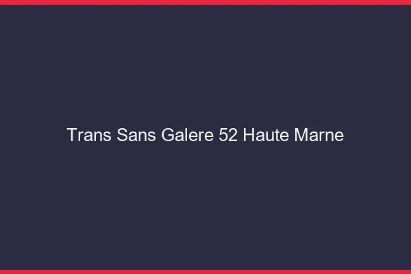 Trans Sans Galère 52 haute-marne