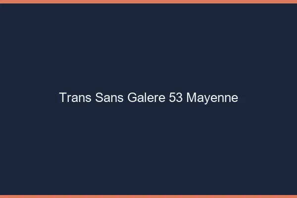 Trans Sans Galère 53 mayenne