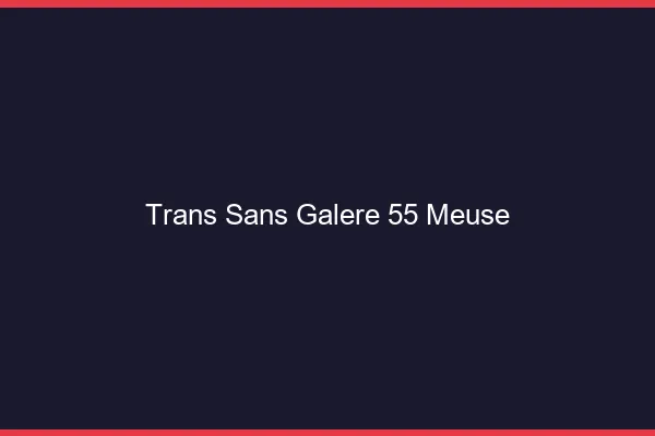 Trans Sans Galère 55 meuse