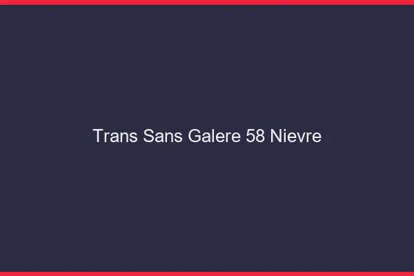 Trans Sans Galère 58 nievre