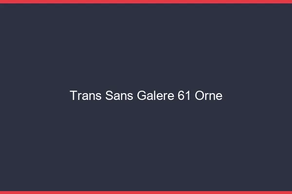 Trans Sans Galère 61 orne