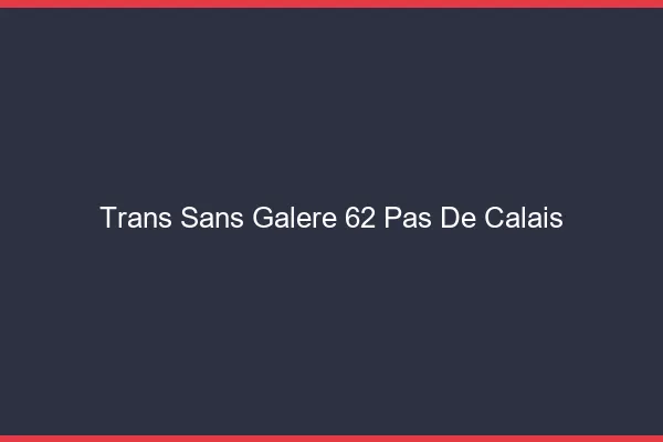Trans Sans Galère 62 pas-de-calais