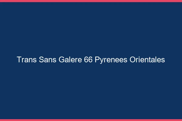 Trans Sans Galère 66 pyrenees-orientales