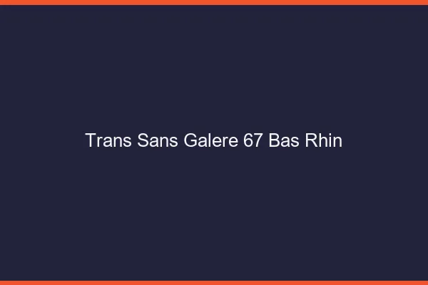 Trans Sans Galère 67 bas-rhin
