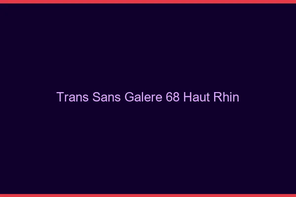 Trans Sans Galère 68 haut-rhin