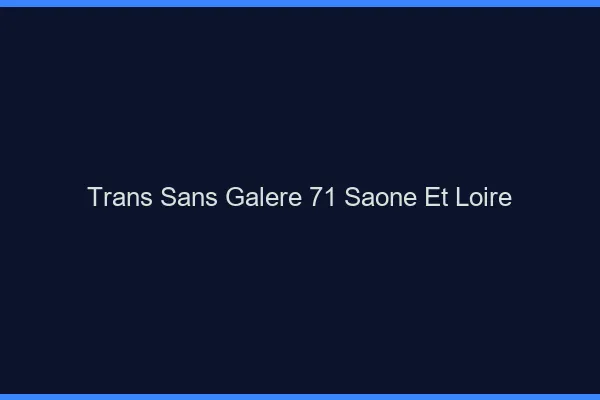 Trans Sans Galère 71 saone-et-loire