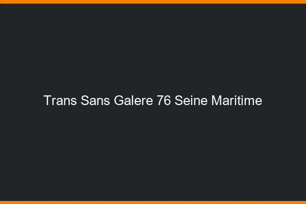 Trans Sans Galère 76 seine-maritime