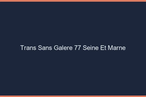 Trans Sans Galère 77 seine-et-marne