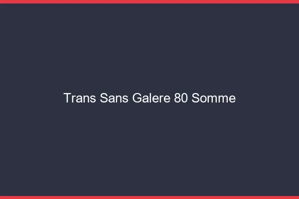 Trans Sans Galère 80 somme