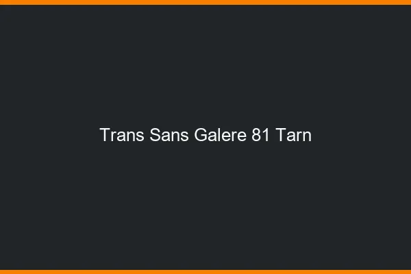 Trans Sans Galère 81 tarn