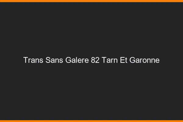 Trans Sans Galère 82 tarn-et-garonne