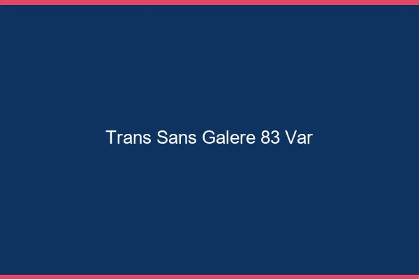 Trans Sans Galère 83 var