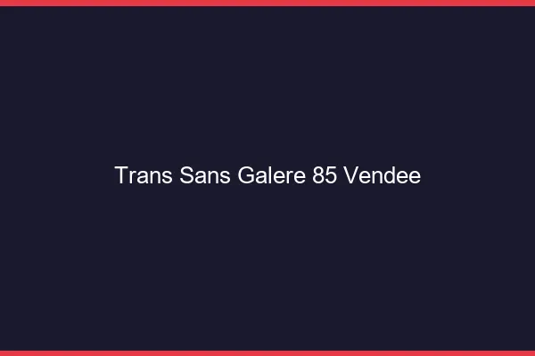 Trans Sans Galère 85 vendee