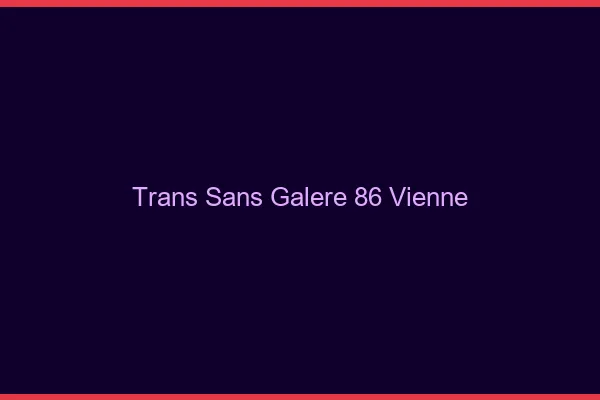 Trans Sans Galère 86 vienne