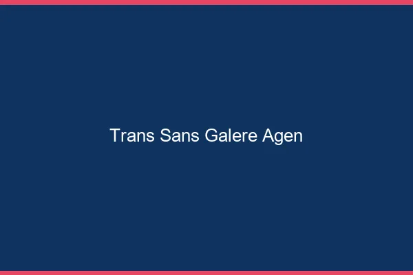 Trans Sans Galère Agen