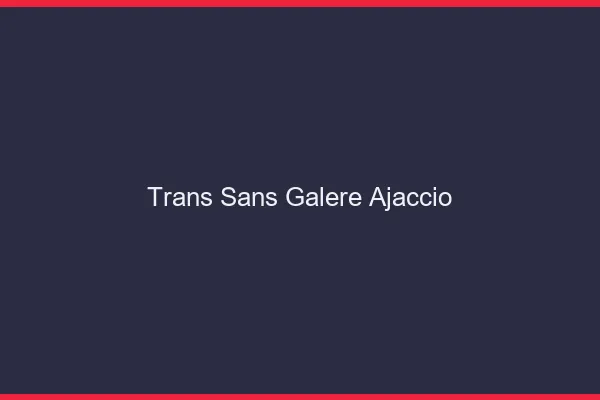 Trans Sans Galère Ajaccio