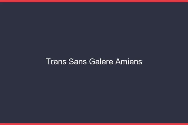 Trans Sans Galère Amiens
