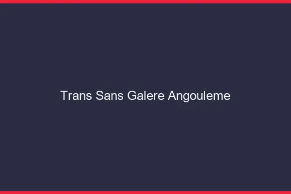 Trans Sans Galère Angoulême