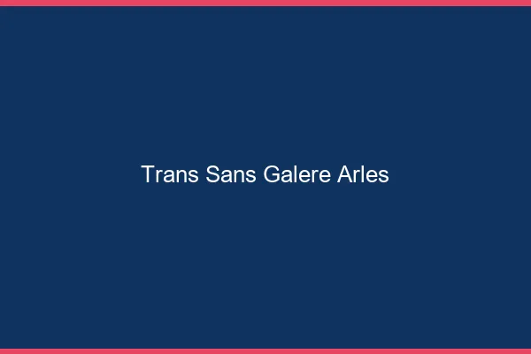 Trans Sans Galère Arles