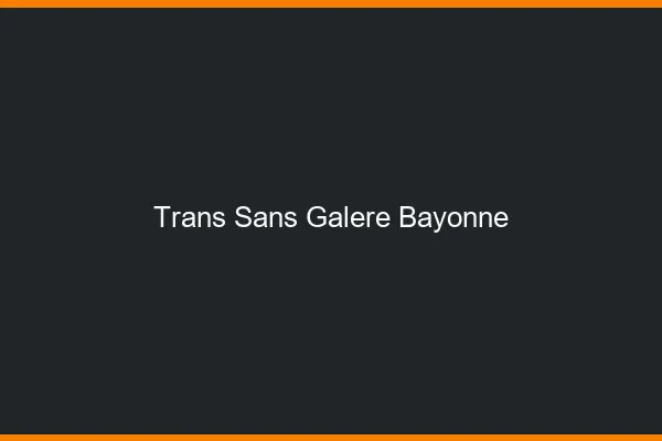 Trans Sans Galère Bayonne