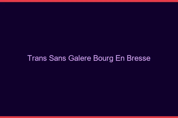 Trans Sans Galère Bourg-en-Bresse