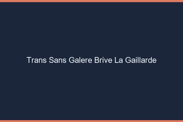 Trans Sans Galère Brive-la-Gaillarde