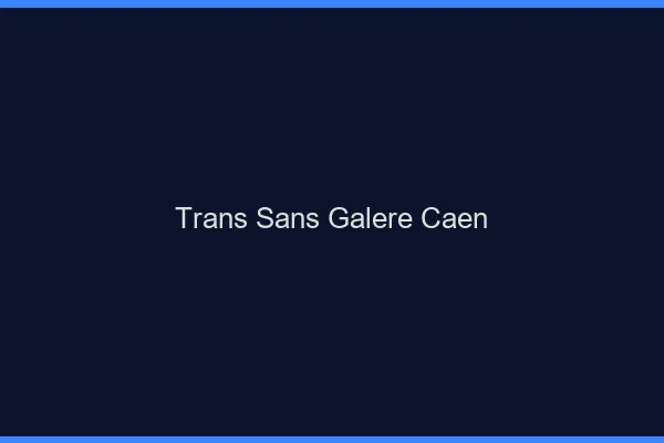 Trans Sans Galère Caen