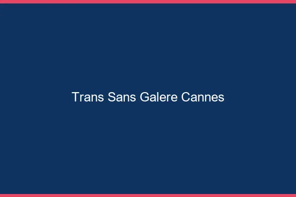 Trans Sans Galère Cannes