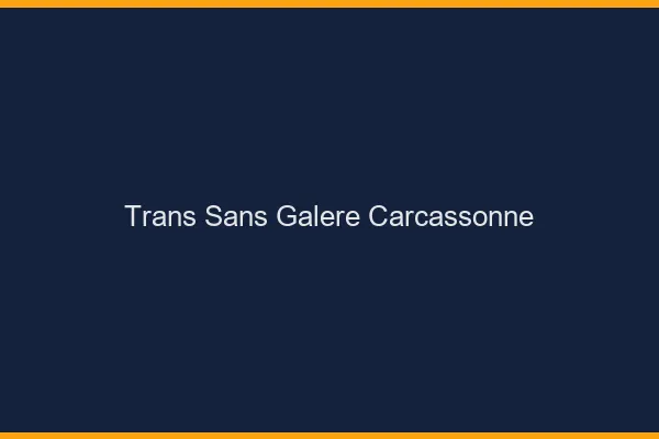 Trans Sans Galère Carcassonne