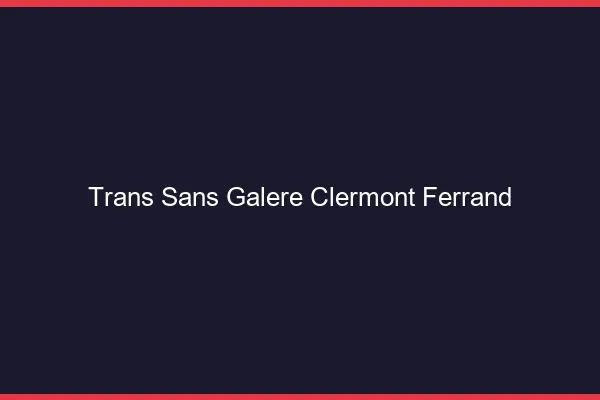 Trans Sans Galère Clermont-Ferrand