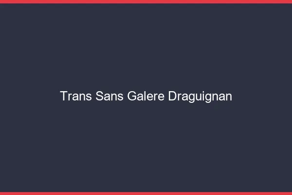 Trans Sans Galère Draguignan
