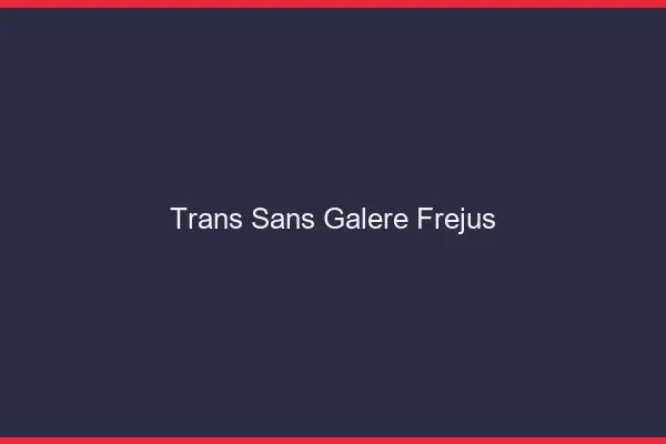 Trans Sans Galère Fréjus