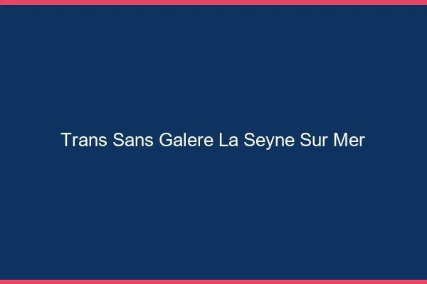 Trans Sans Galère La Seyne-sur-Mer