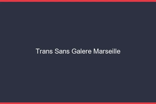 Trans Sans Galère Marseille