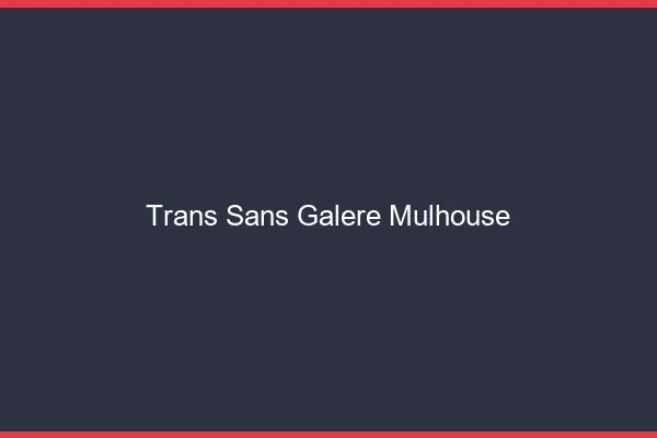 Trans Sans Galère Mulhouse