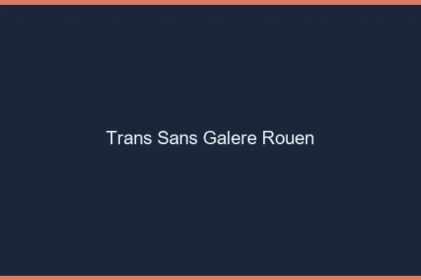 Trans Sans Galère Rouen