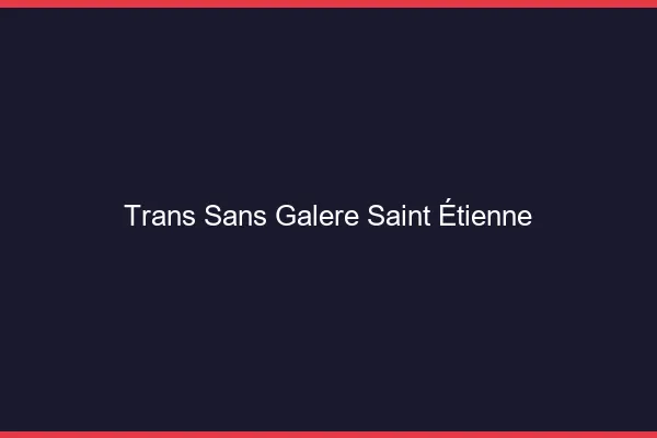 Trans Sans Galère Saint-Étienne