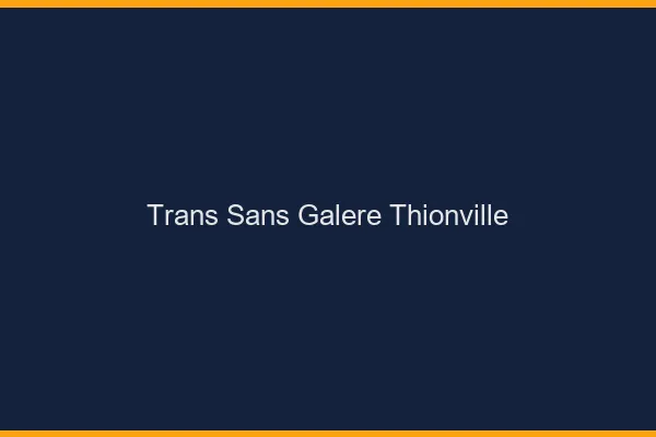 Trans Sans Galère Thionville