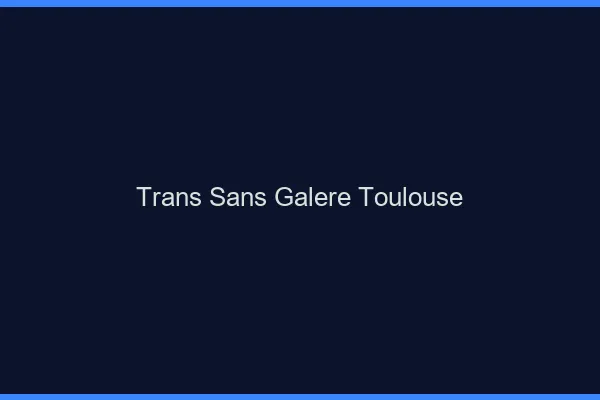 Trans Sans Galère Toulouse