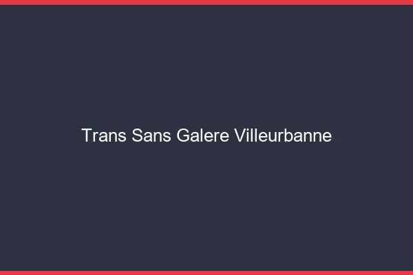 Trans Sans Galère Villeurbanne