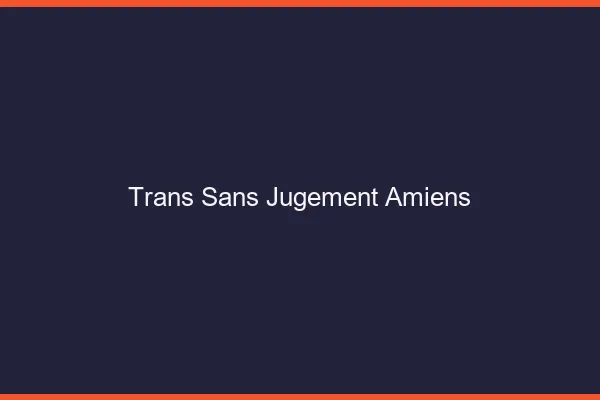 Trans Sans Jugement Amiens