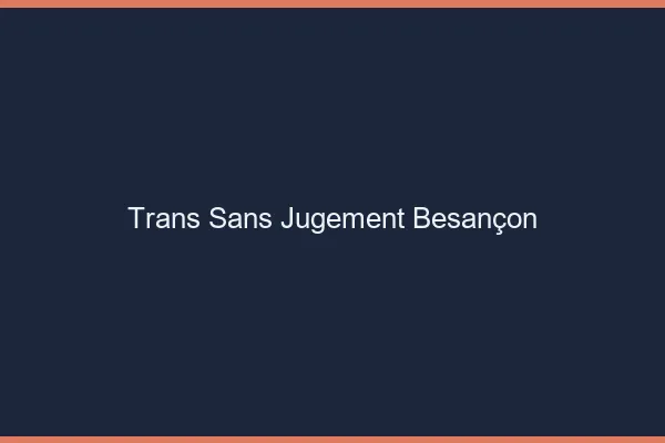 Trans Sans Jugement Besançon