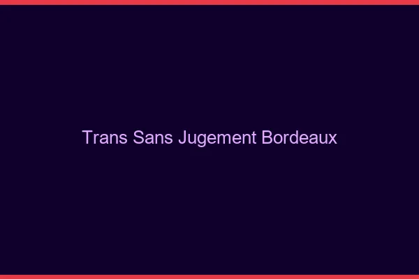 Trans Sans Jugement Bordeaux