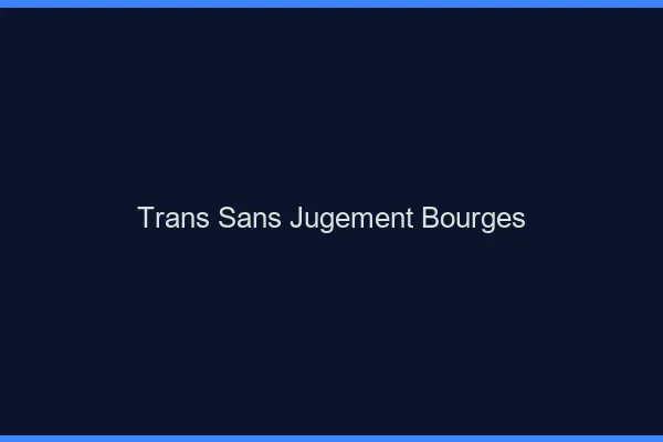 Trans Sans Jugement Bourges