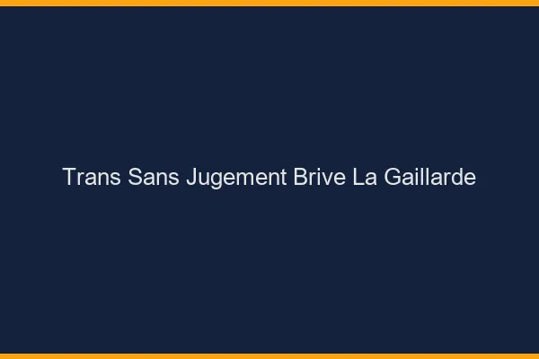 Trans Sans Jugement Brive-la-Gaillarde