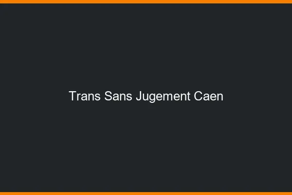 Trans Sans Jugement Caen