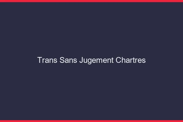 Trans Sans Jugement Chartres