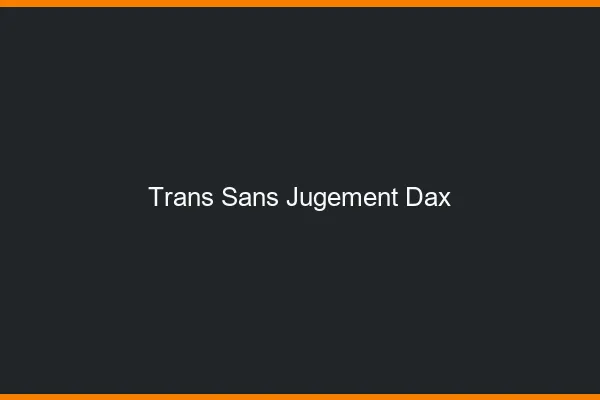 Trans Sans Jugement Dax